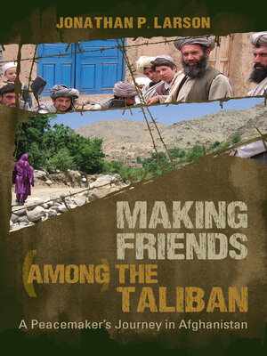 cover image of Making Friends Among the Taliban: a Peacemaker's Journey in Afghanistan
